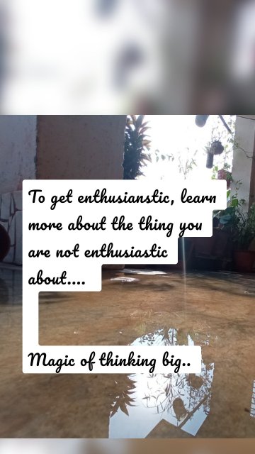 To get enthusianstic, learn more about the thing you are not enthusiastic about.... Magic of thinking big..